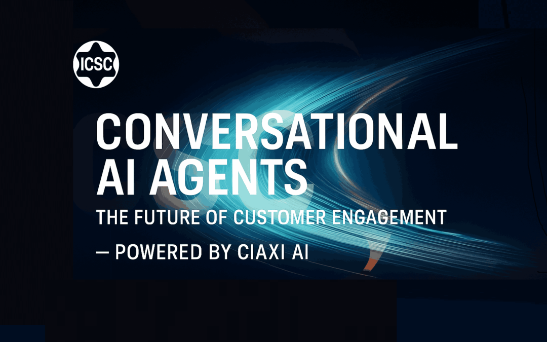 Conversational AI Agents: Transforming Customer Engagement with Ciaxi AI by ICSC
