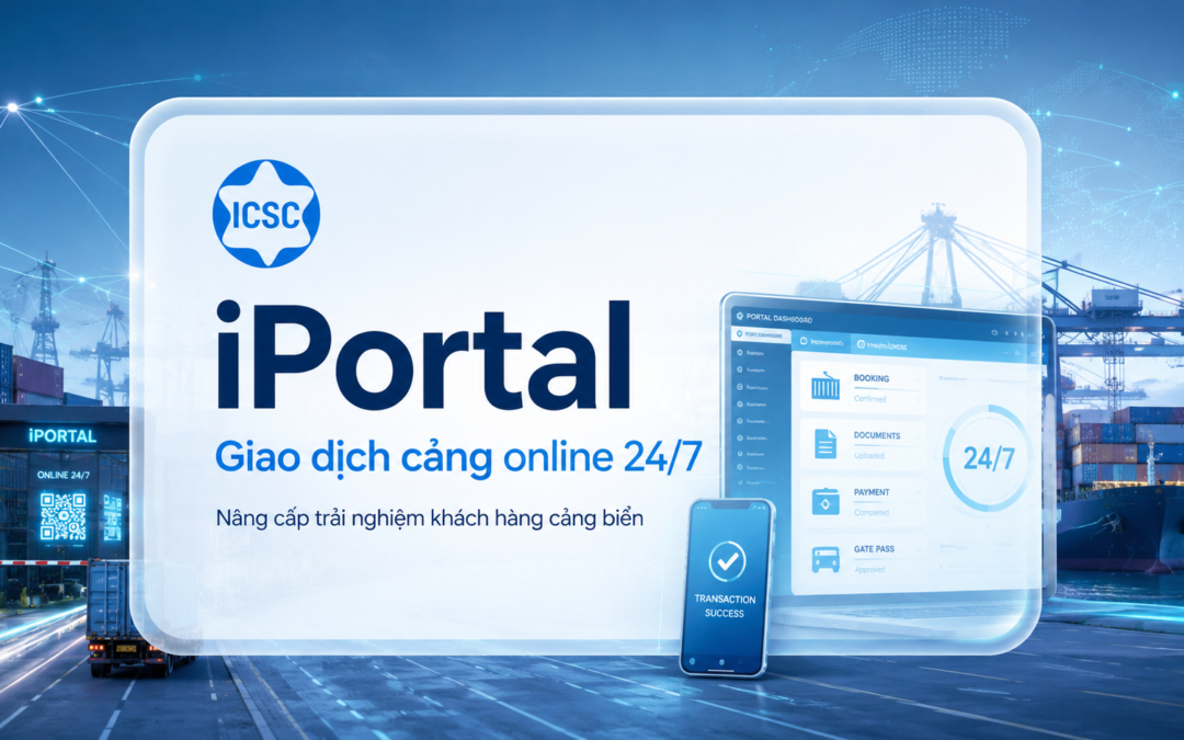Từ “Đến Cảng Làm Thủ Tục” Đến “Giao Dịch Cảng Online 24/7”: iPortal Thay Đổi Trải Nghiệm Khách Hàng Cảng Biển Như Thế Nào?
